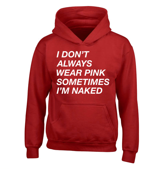 I don't always wear pink sometimes I'm naked children's red hoodie 12-13 Years