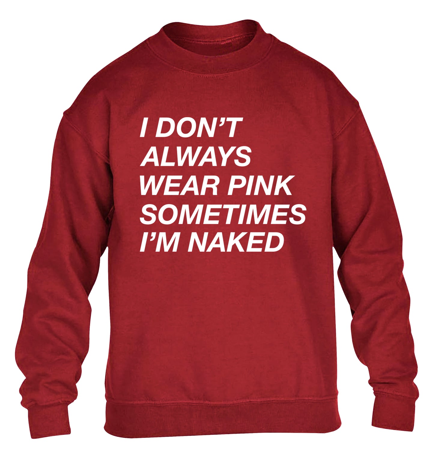 I don't always wear pink sometimes I'm naked children's grey sweater 12-13 Years