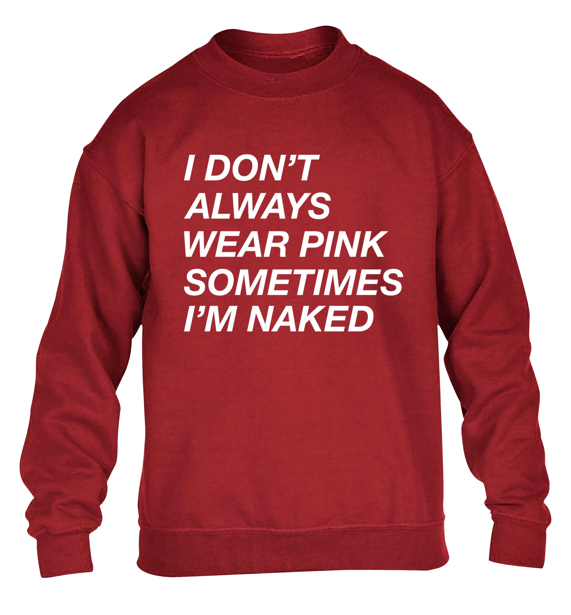 I don't always wear pink sometimes I'm naked children's grey sweater 12-13 Years