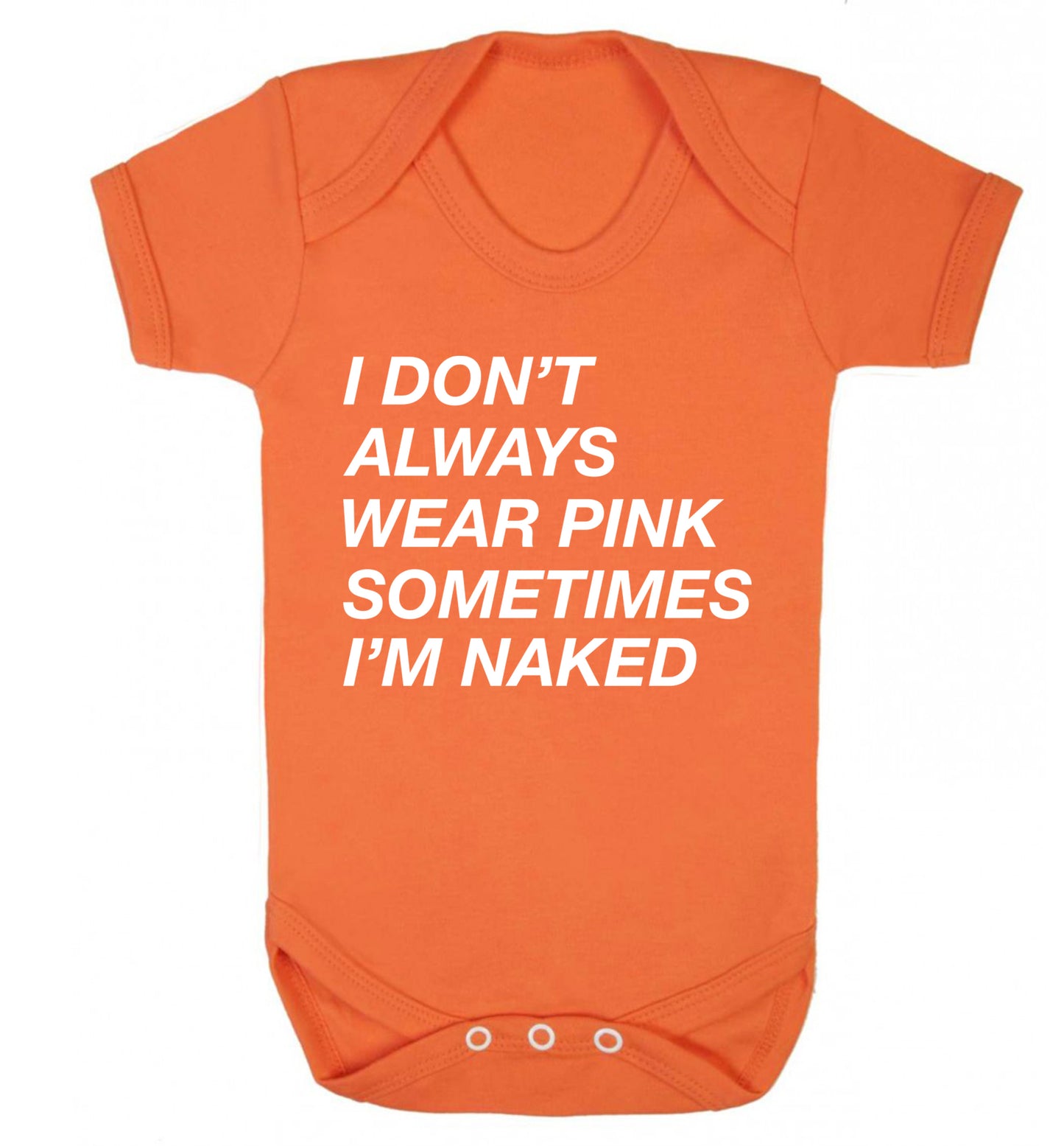 I don't always wear pink sometimes I'm naked Baby Vest orange 18-24 months