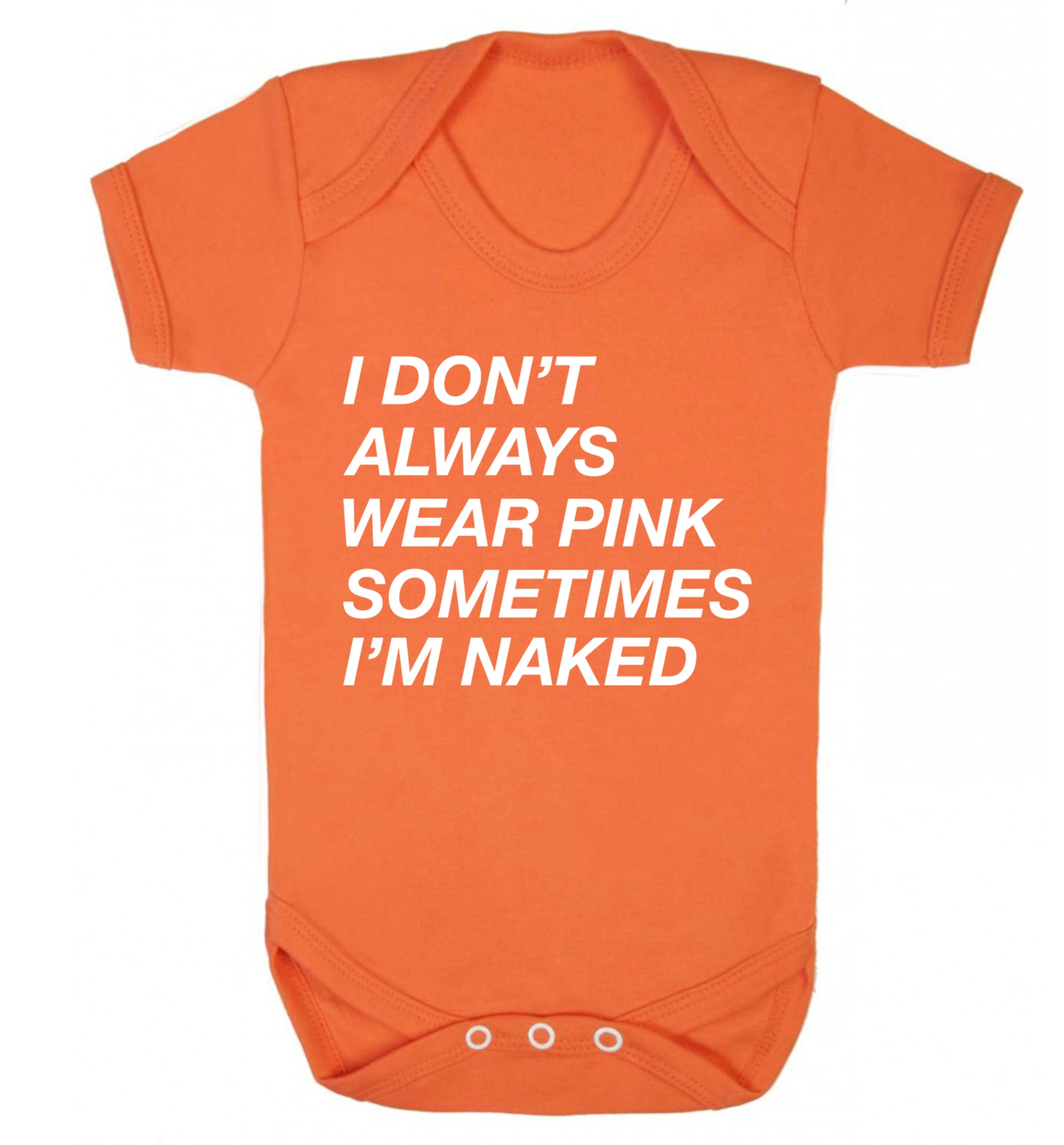 I don't always wear pink sometimes I'm naked Baby Vest orange 18-24 months
