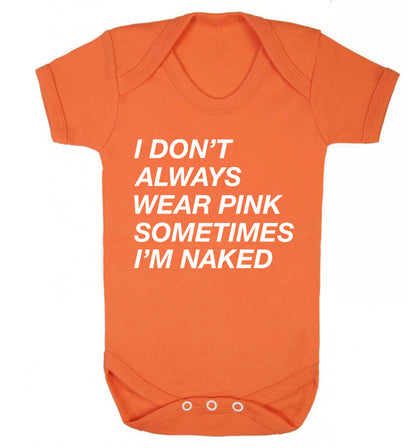 I don't always wear pink sometimes I'm naked Baby Vest orange 18-24 months