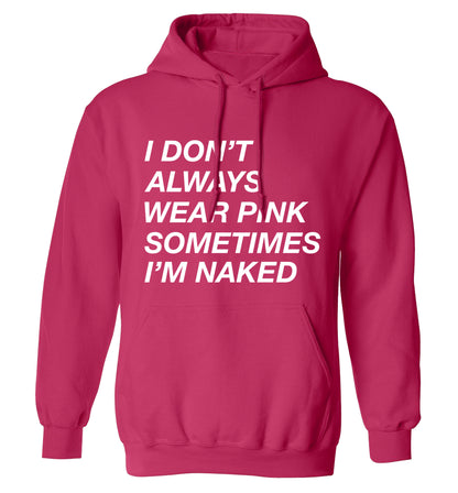 I don't always wear pink sometimes I'm naked adults unisex pink hoodie 2XL