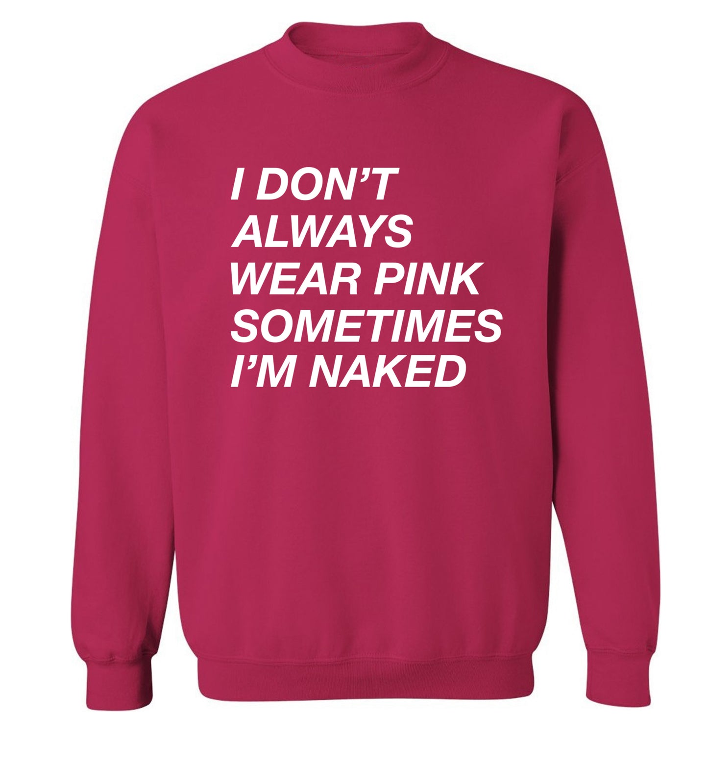 I don't always wear pink sometimes I'm naked Adult's unisex pink Sweater 2XL