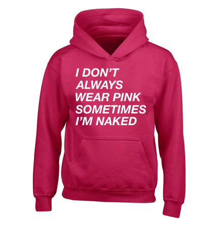 I don't always wear pink sometimes I'm naked children's pink hoodie 12-13 Years