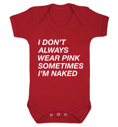 I don't always wear pink sometimes I'm naked Baby Vest red 18-24 months