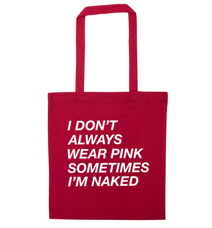 I don't always wear pink sometimes I'm naked red tote bag