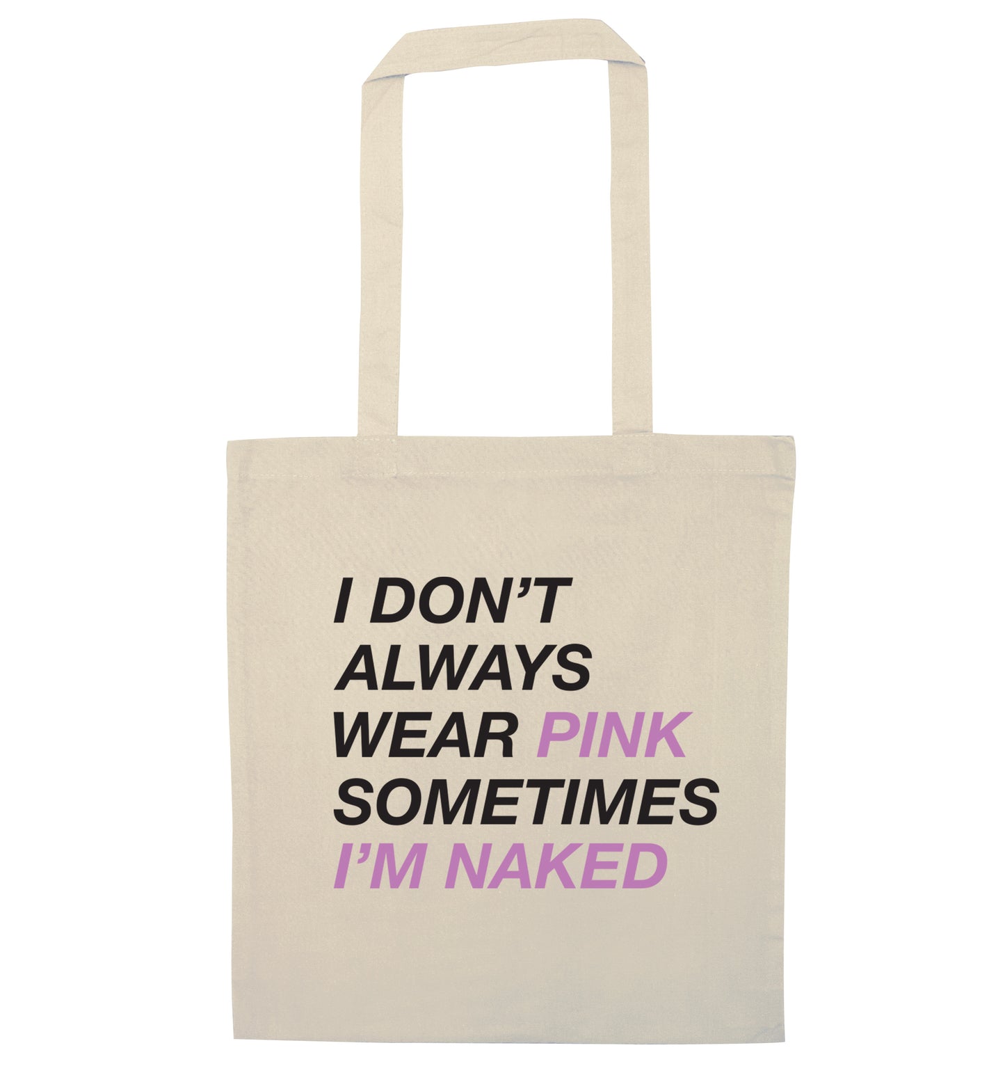 I don't always wear pink sometimes I'm naked natural tote bag