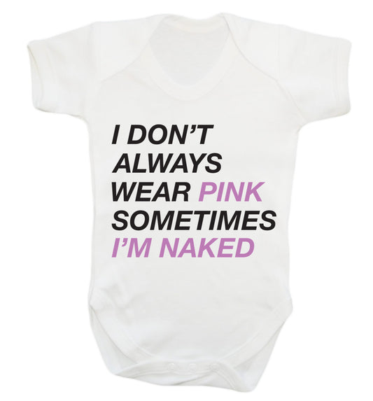 I don't always wear pink sometimes I'm naked Baby Vest white 18-24 months