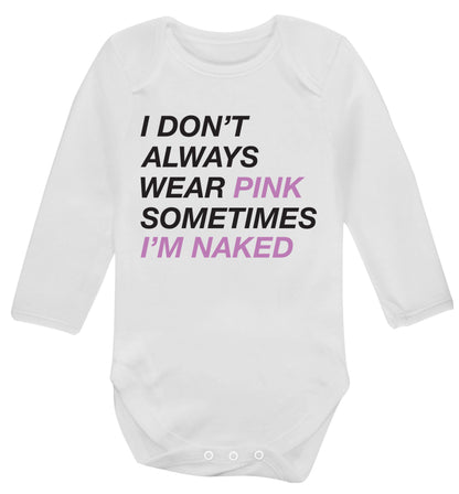 I don't always wear pink sometimes I'm naked Baby Vest long sleeved white 6-12 months