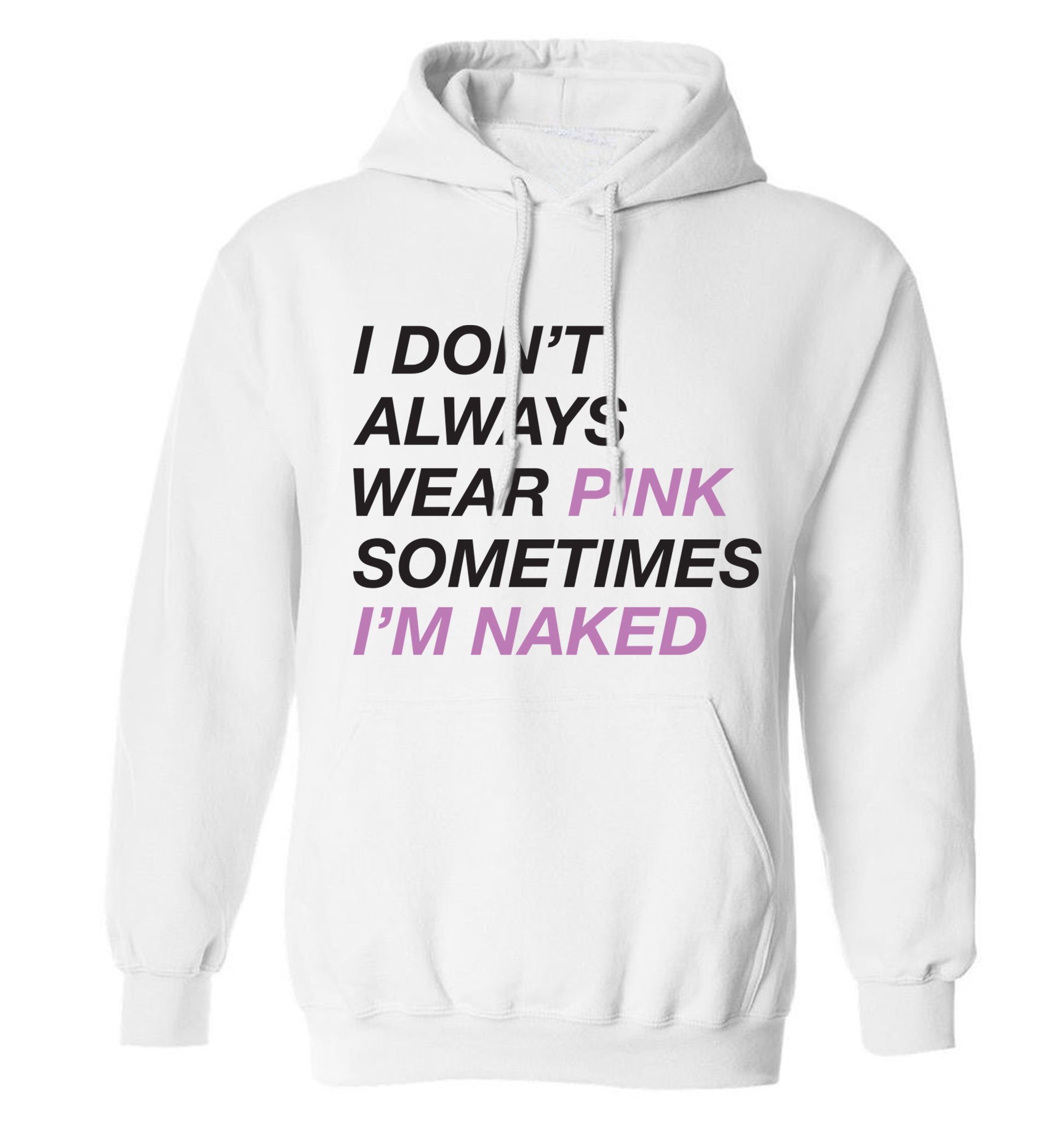 I don't always wear pink sometimes I'm naked adults unisex white hoodie 2XL