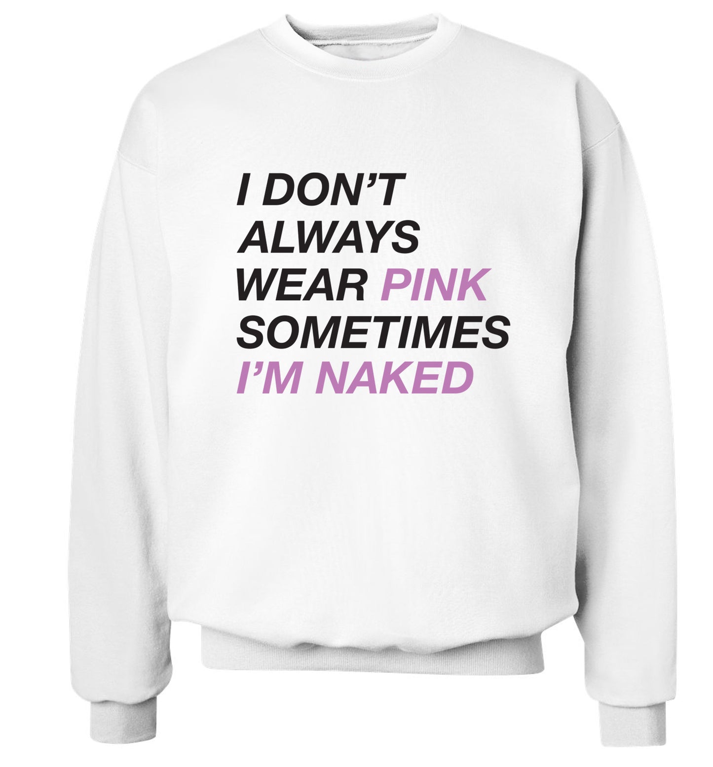 I don't always wear pink sometimes I'm naked Adult's unisex white Sweater 2XL