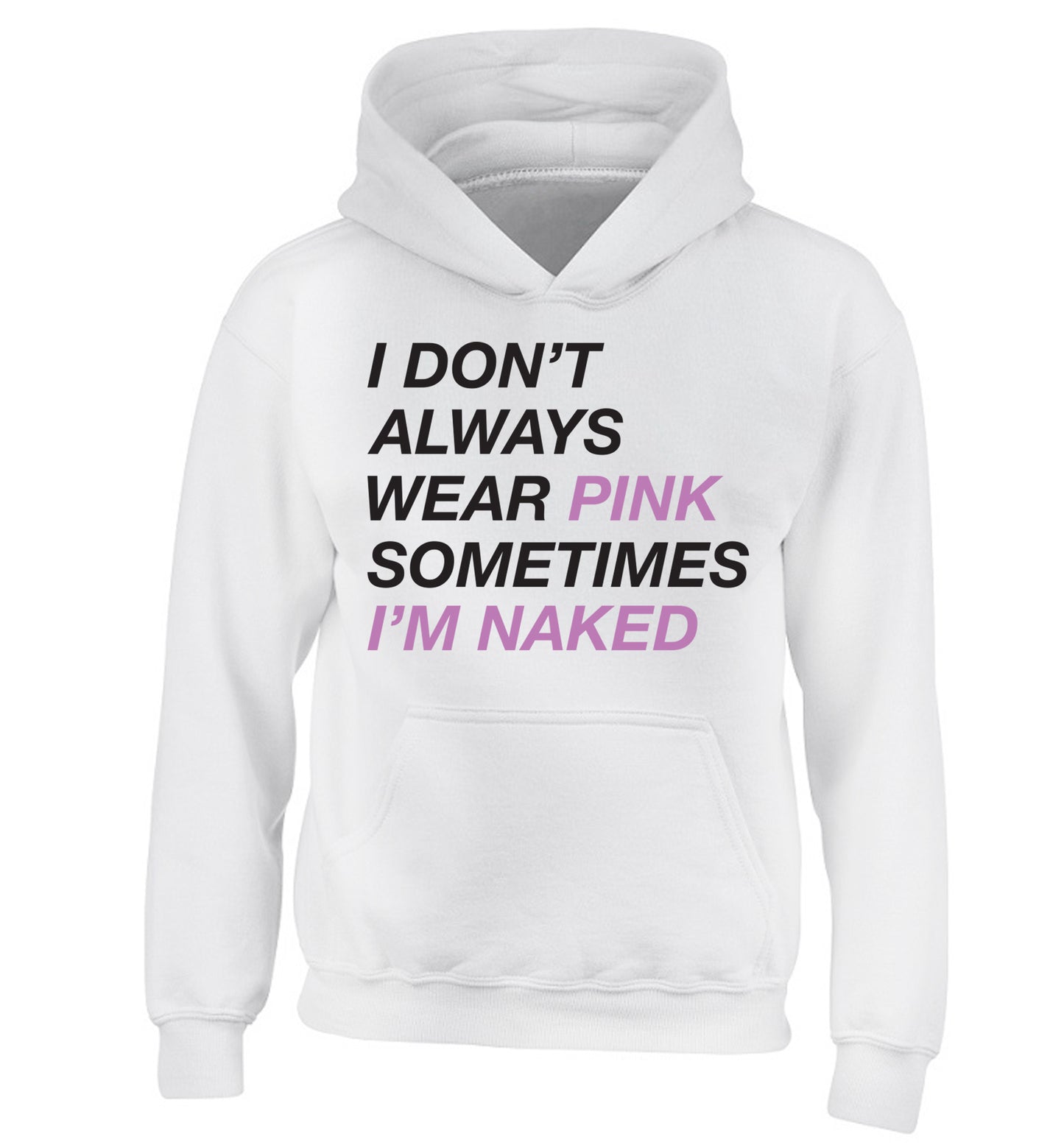 I don't always wear pink sometimes I'm naked children's white hoodie 12-13 Years