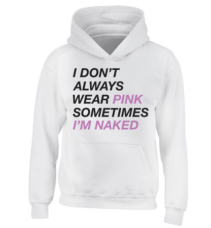 I don't always wear pink sometimes I'm naked children's white hoodie 12-13 Years