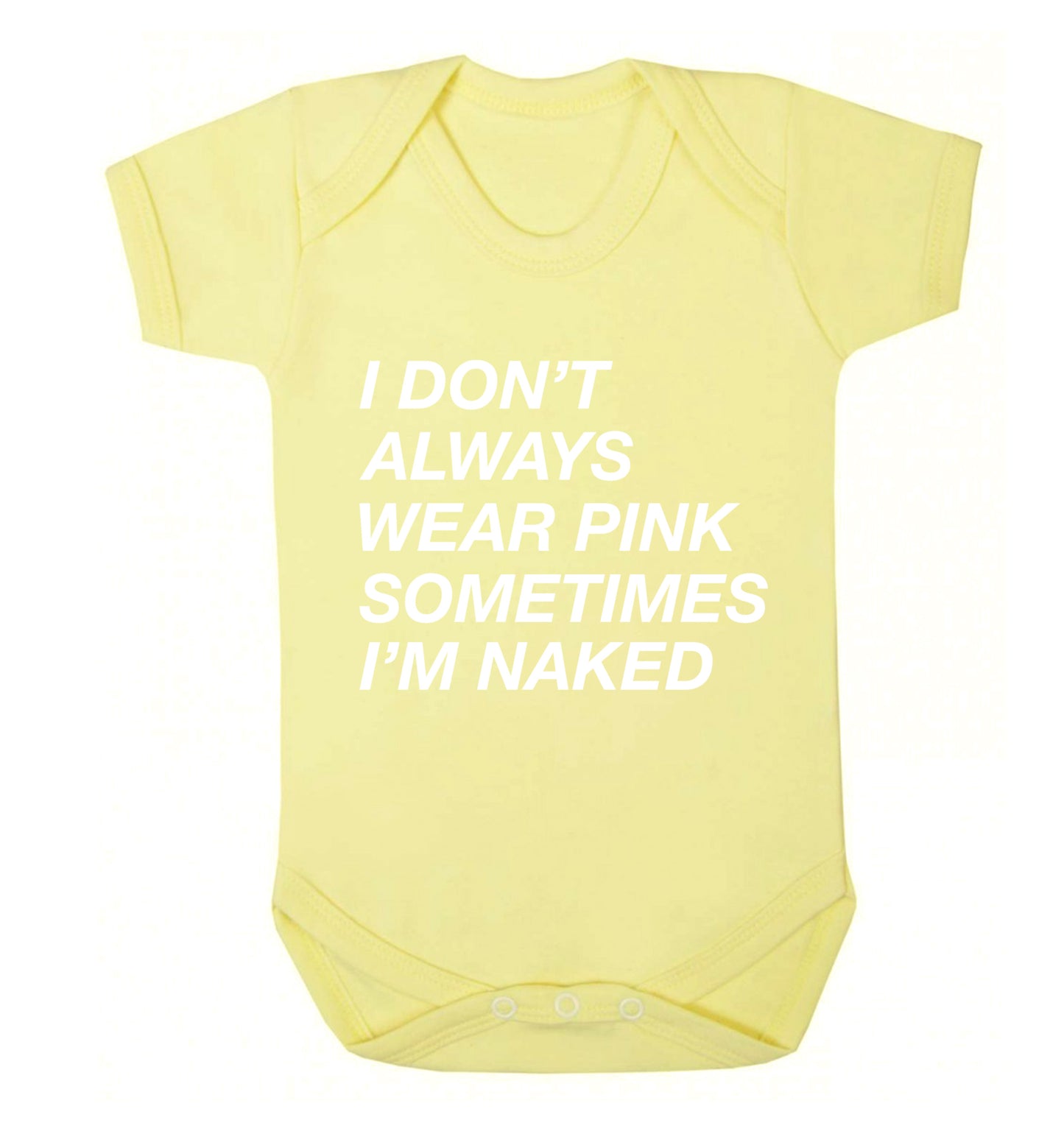 I don't always wear pink sometimes I'm naked Baby Vest pale yellow 18-24 months