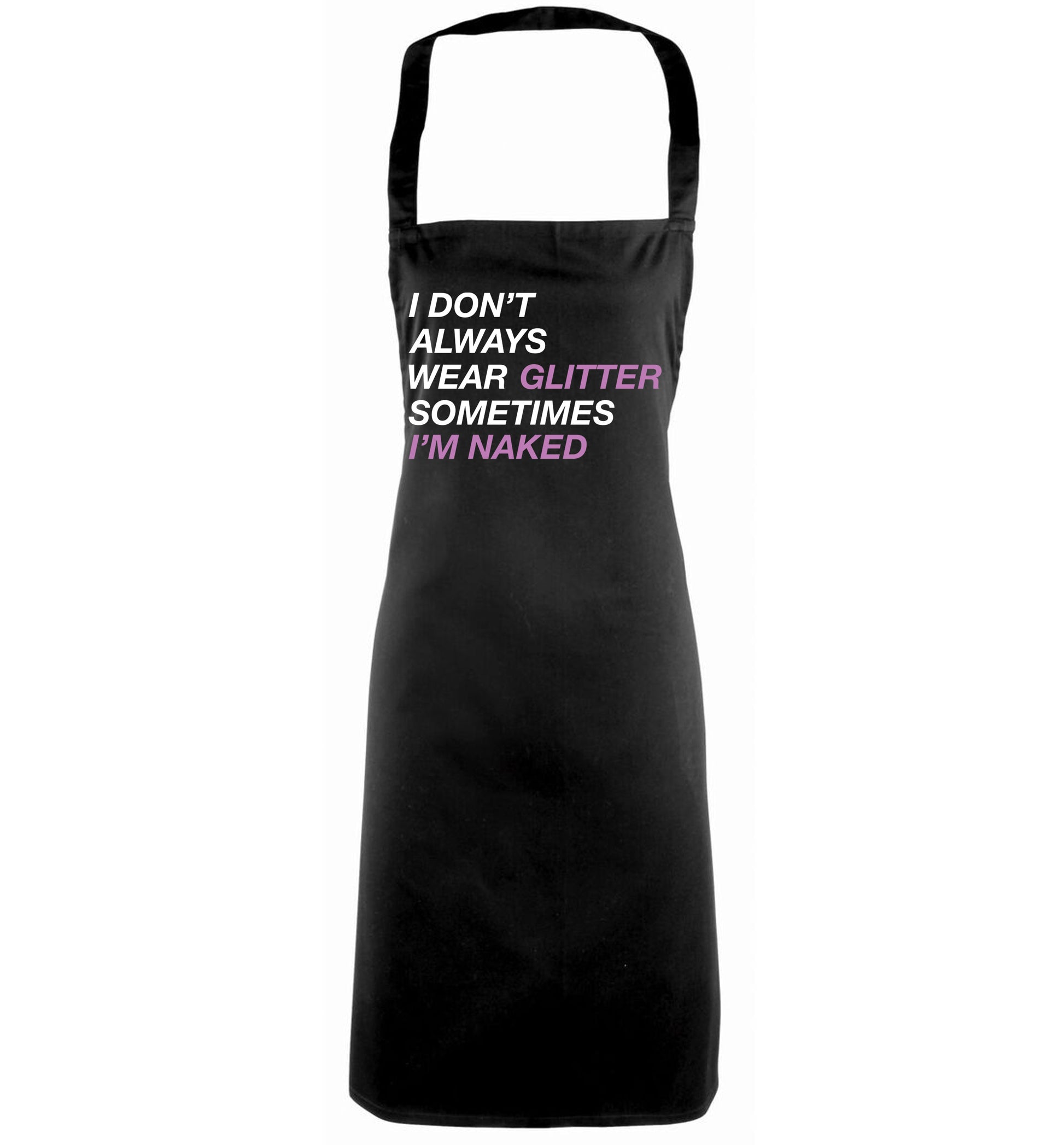 I don't always wear glitter sometimes I'm naked! black apron