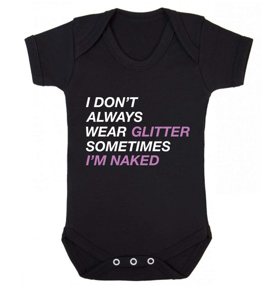 I don't always wear glitter sometimes I'm naked! Baby Vest black 18-24 months