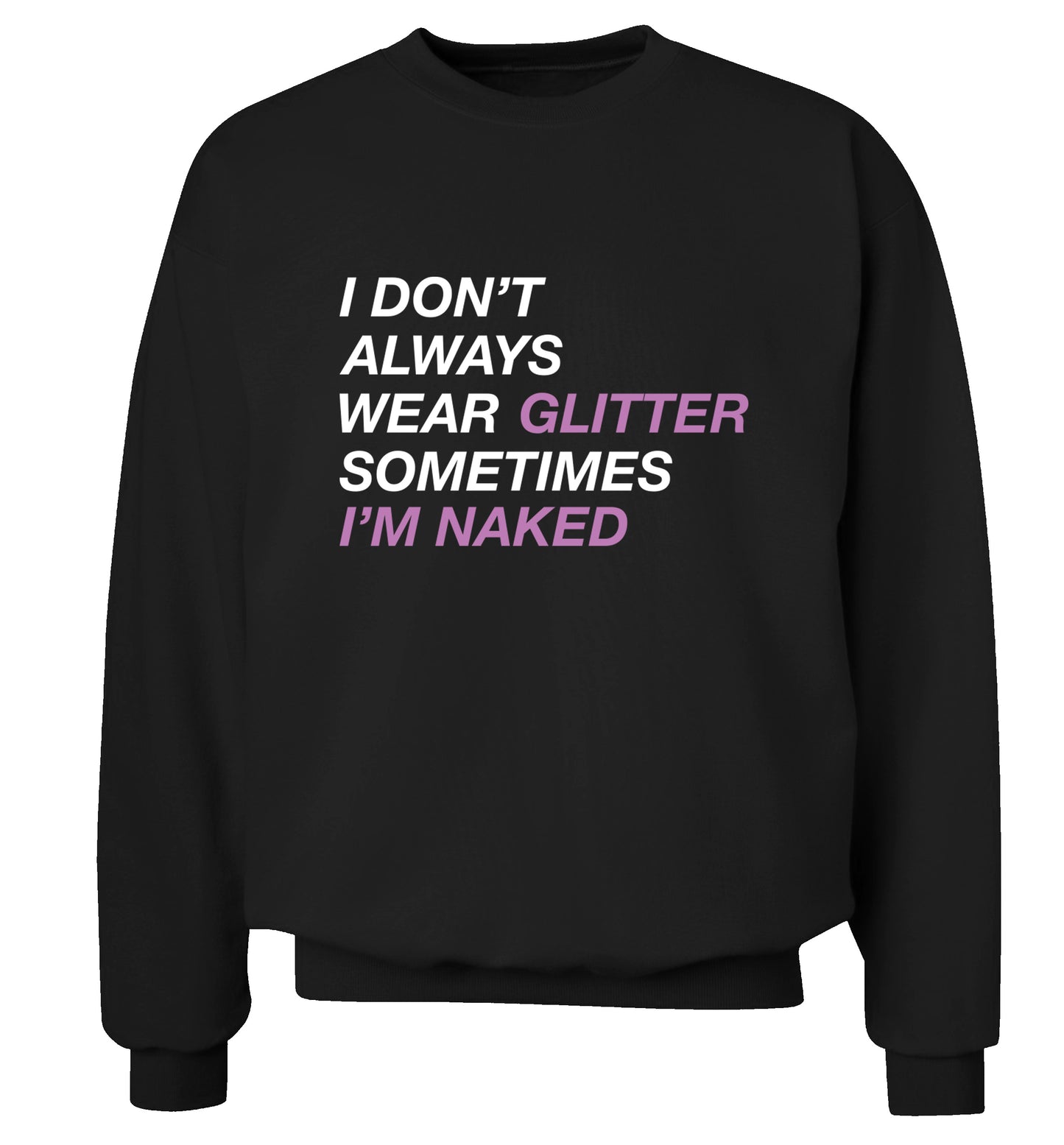 I don't always wear glitter sometimes I'm naked! Adult's unisex black Sweater 2XL