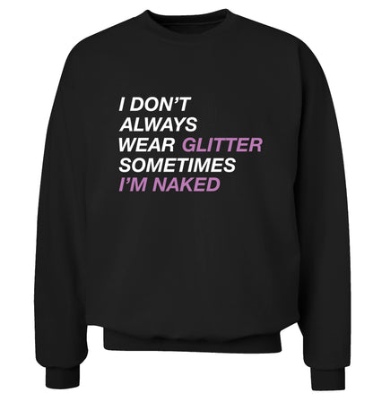 I don't always wear glitter sometimes I'm naked! Adult's unisex black Sweater 2XL