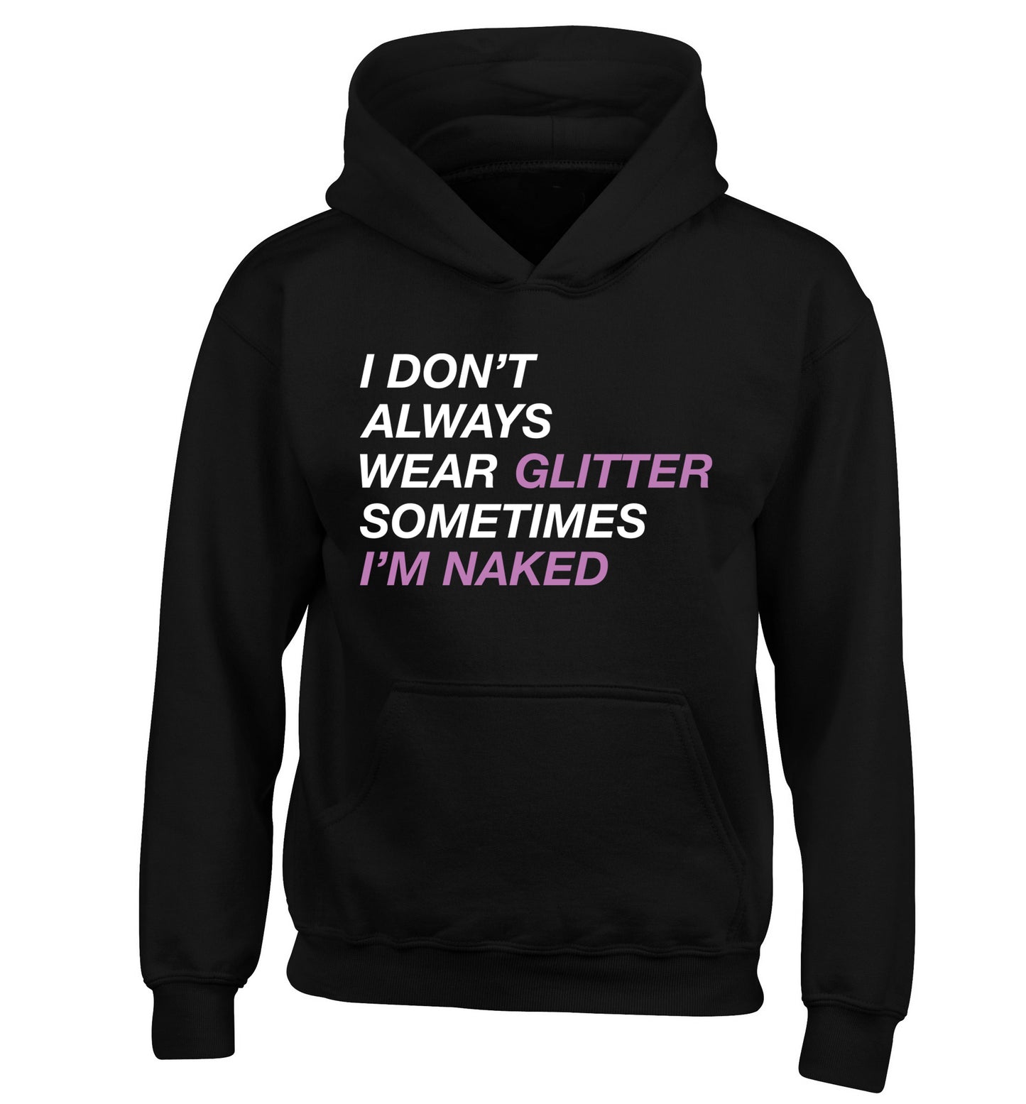 I don't always wear glitter sometimes I'm naked! children's black hoodie 12-13 Years
