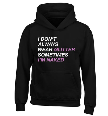 I don't always wear glitter sometimes I'm naked! children's black hoodie 12-13 Years