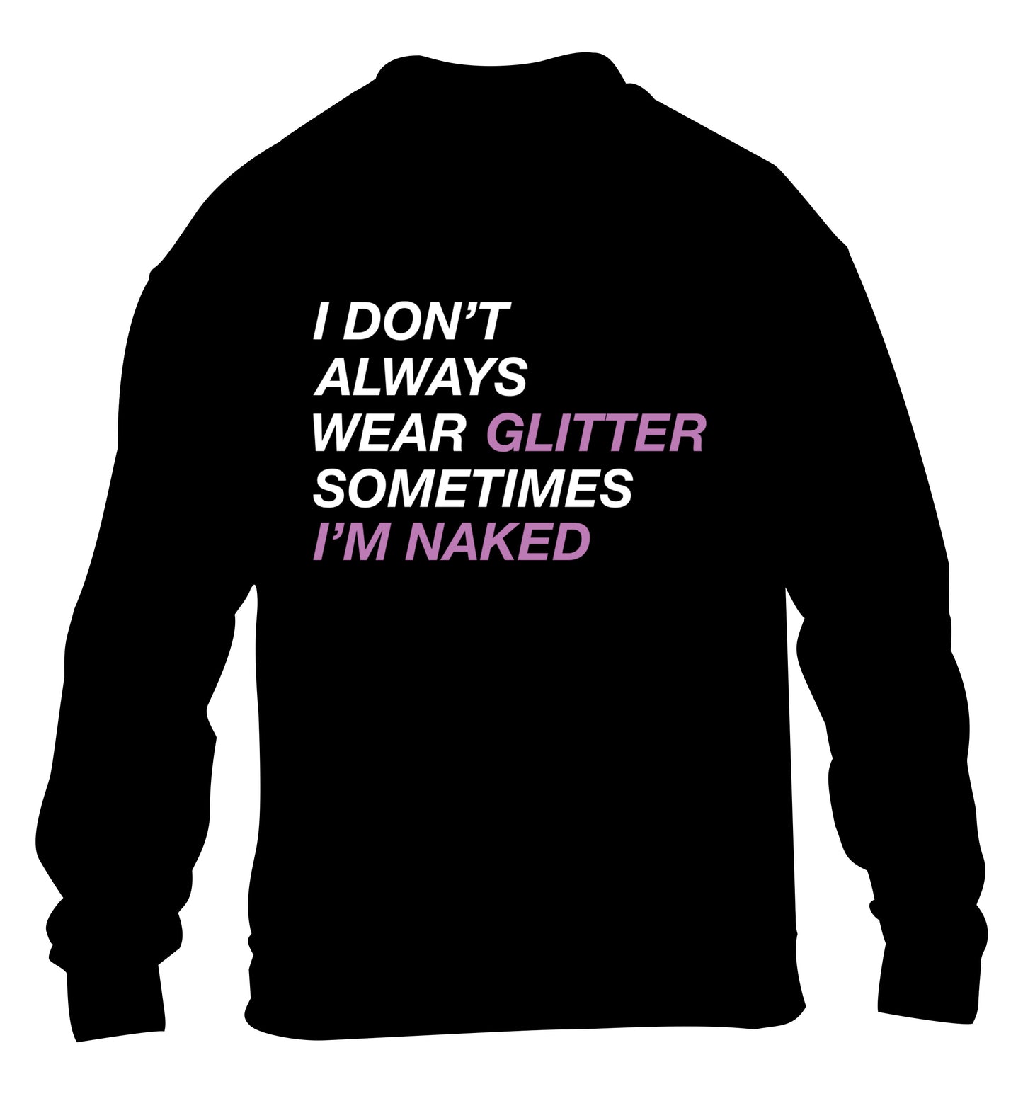 I don't always wear glitter sometimes I'm naked! children's black sweater 12-13 Years