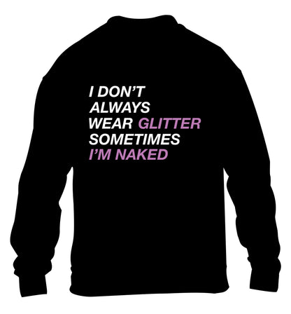 I don't always wear glitter sometimes I'm naked! children's black sweater 12-13 Years