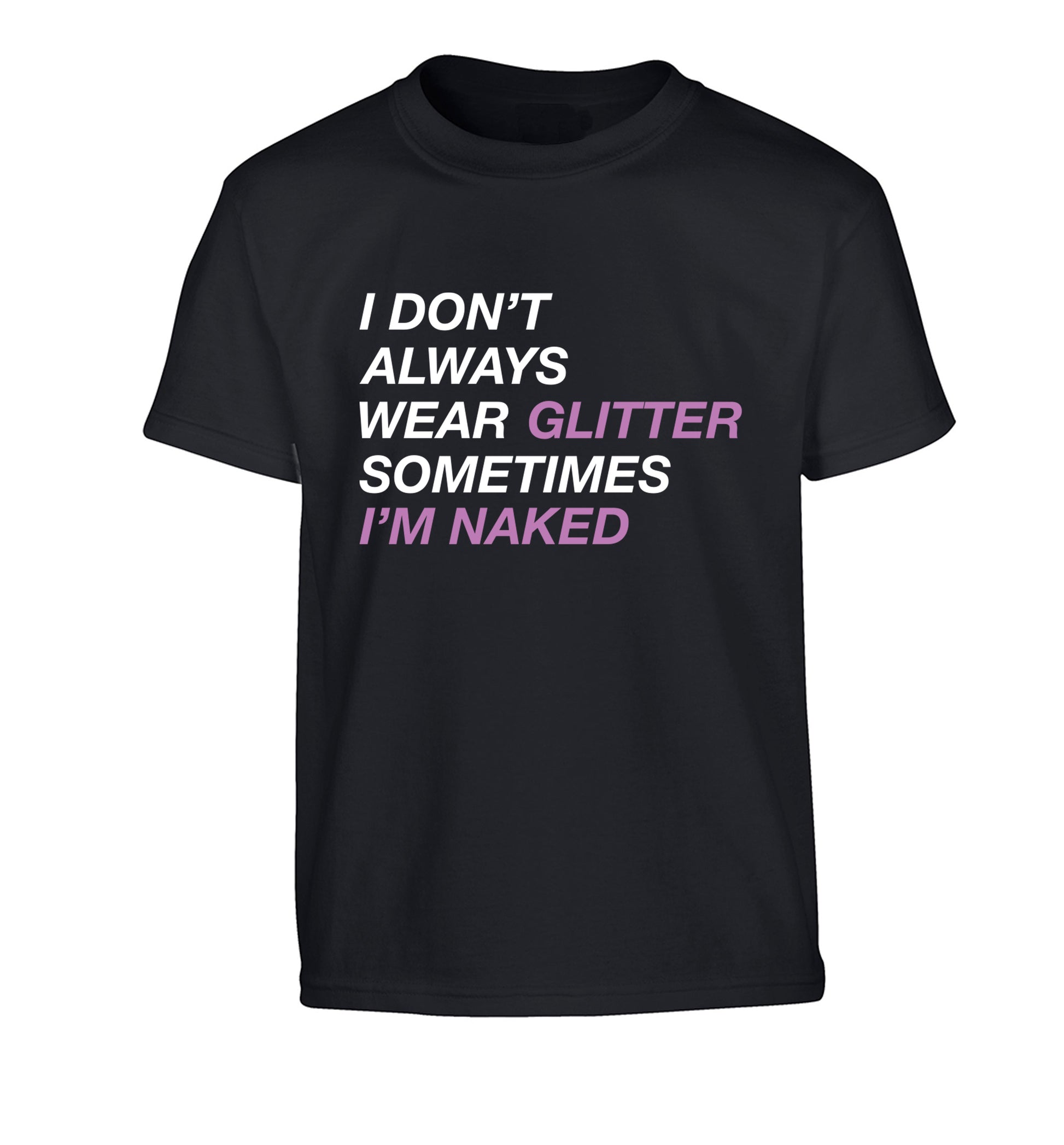 I don't always wear glitter sometimes I'm naked! Children's black Tshirt 12-13 Years