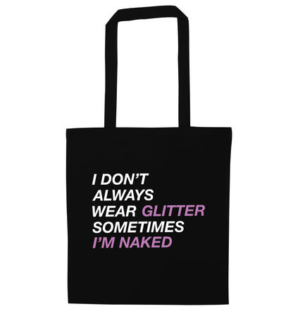 I don't always wear glitter sometimes I'm naked! black tote bag