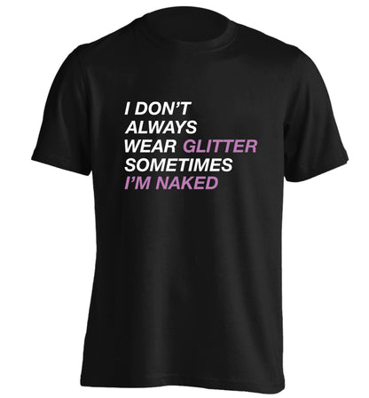 I don't always wear glitter sometimes I'm naked! adults unisex black Tshirt 2XL