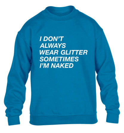 I don't always wear glitter sometimes I'm naked! children's blue sweater 12-13 Years