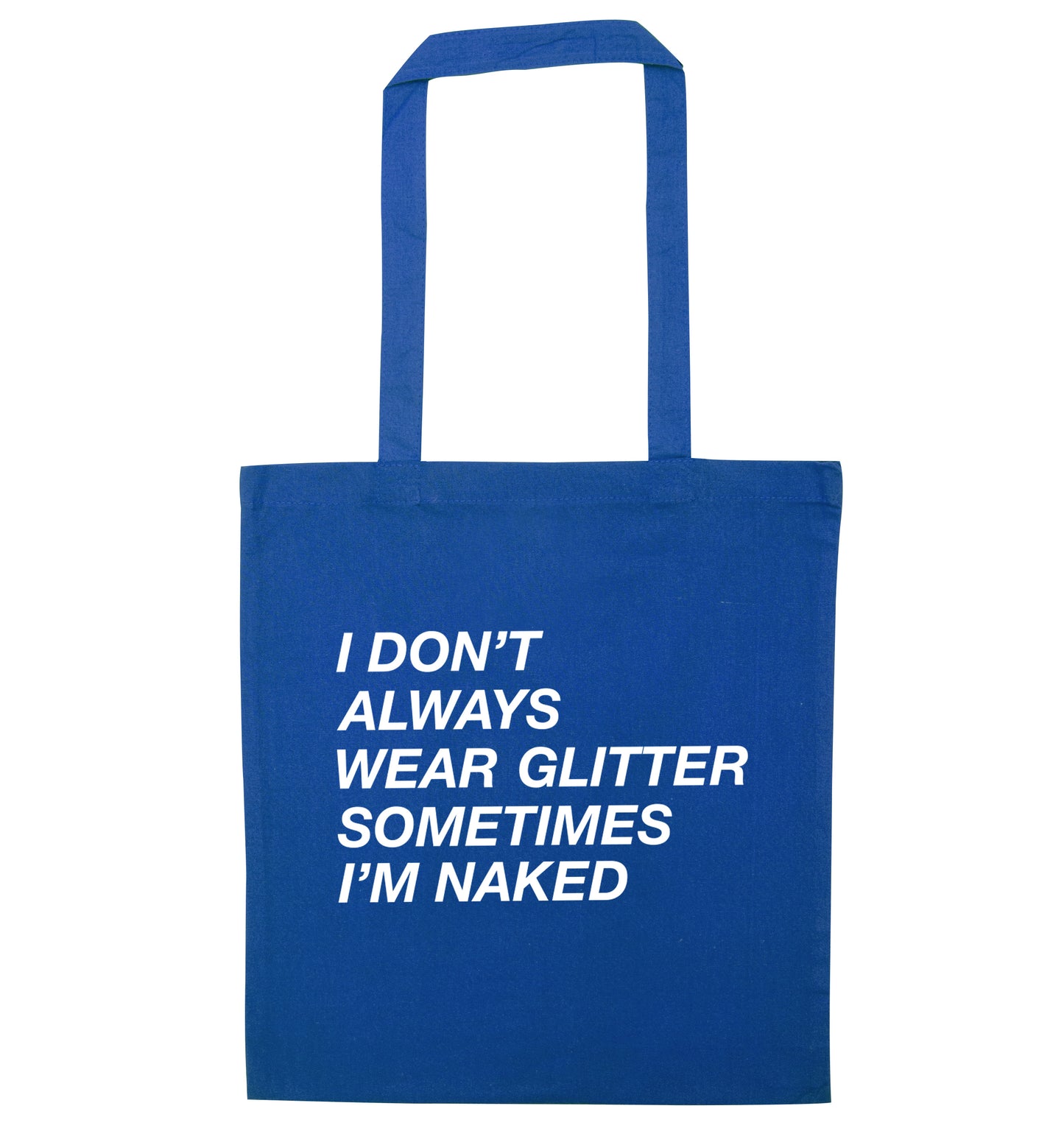 I don't always wear glitter sometimes I'm naked! blue tote bag