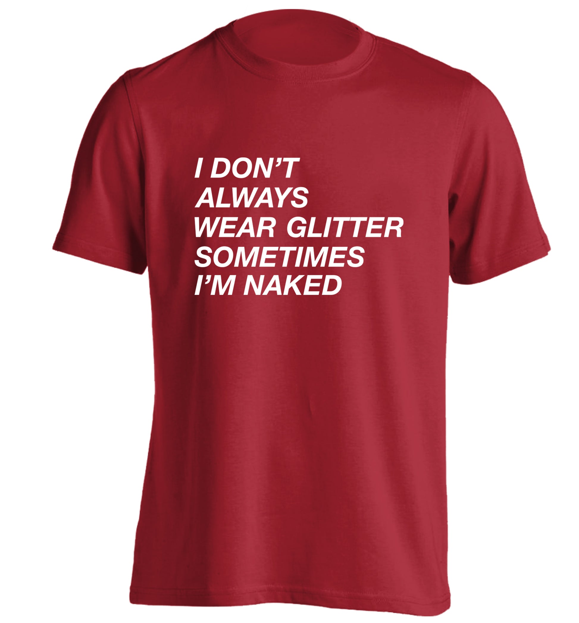 I don't always wear glitter sometimes I'm naked! adults unisex red Tshirt 2XL