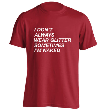 I don't always wear glitter sometimes I'm naked! adults unisex red Tshirt 2XL