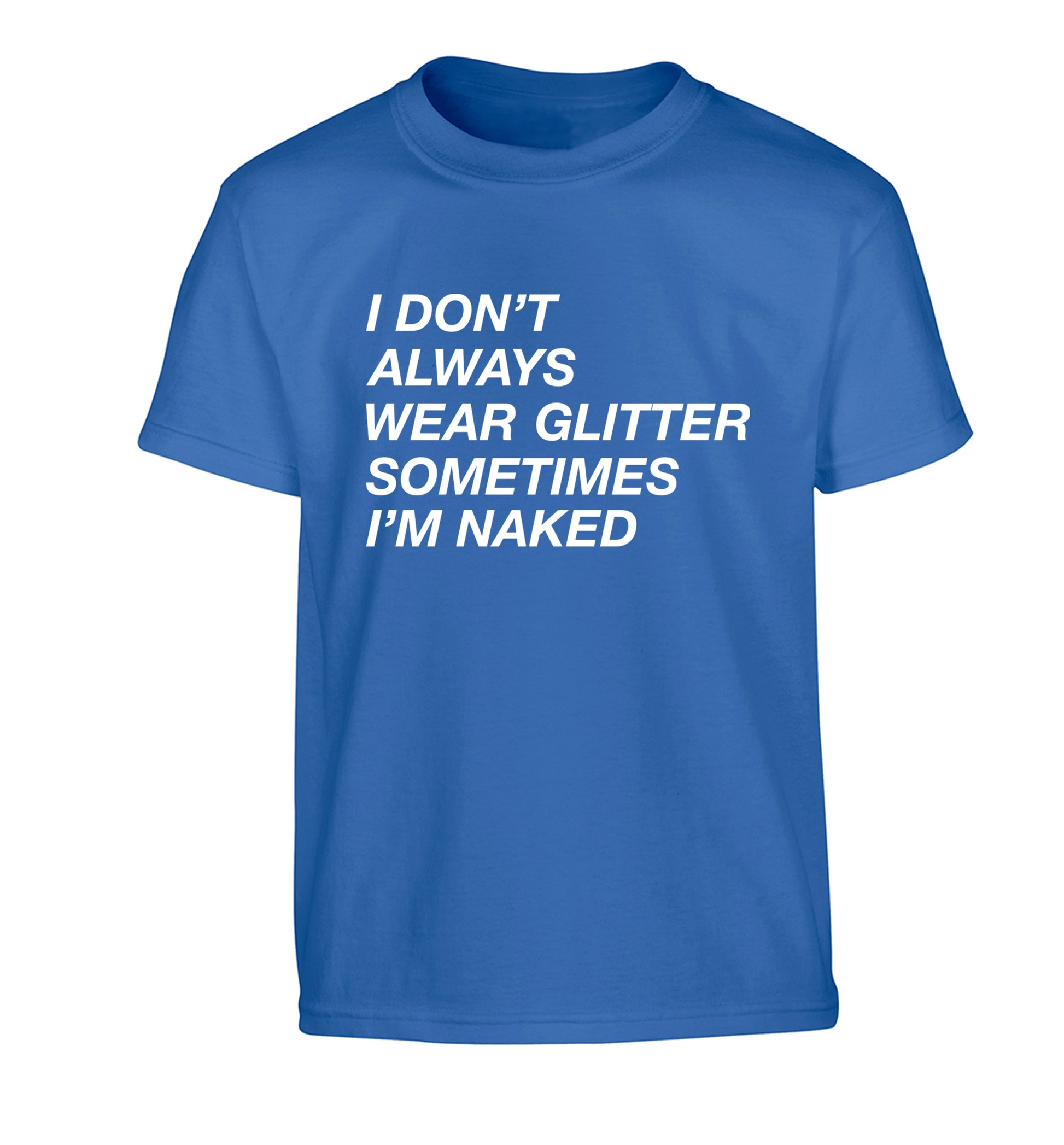 I don't always wear glitter sometimes I'm naked! Children's blue Tshirt 12-13 Years