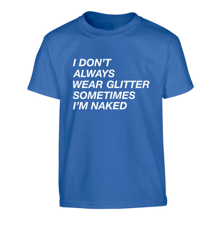 I don't always wear glitter sometimes I'm naked! Children's blue Tshirt 12-13 Years
