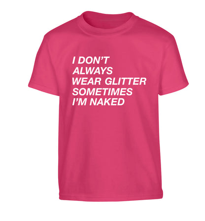 I don't always wear glitter sometimes I'm naked! Children's pink Tshirt 12-13 Years