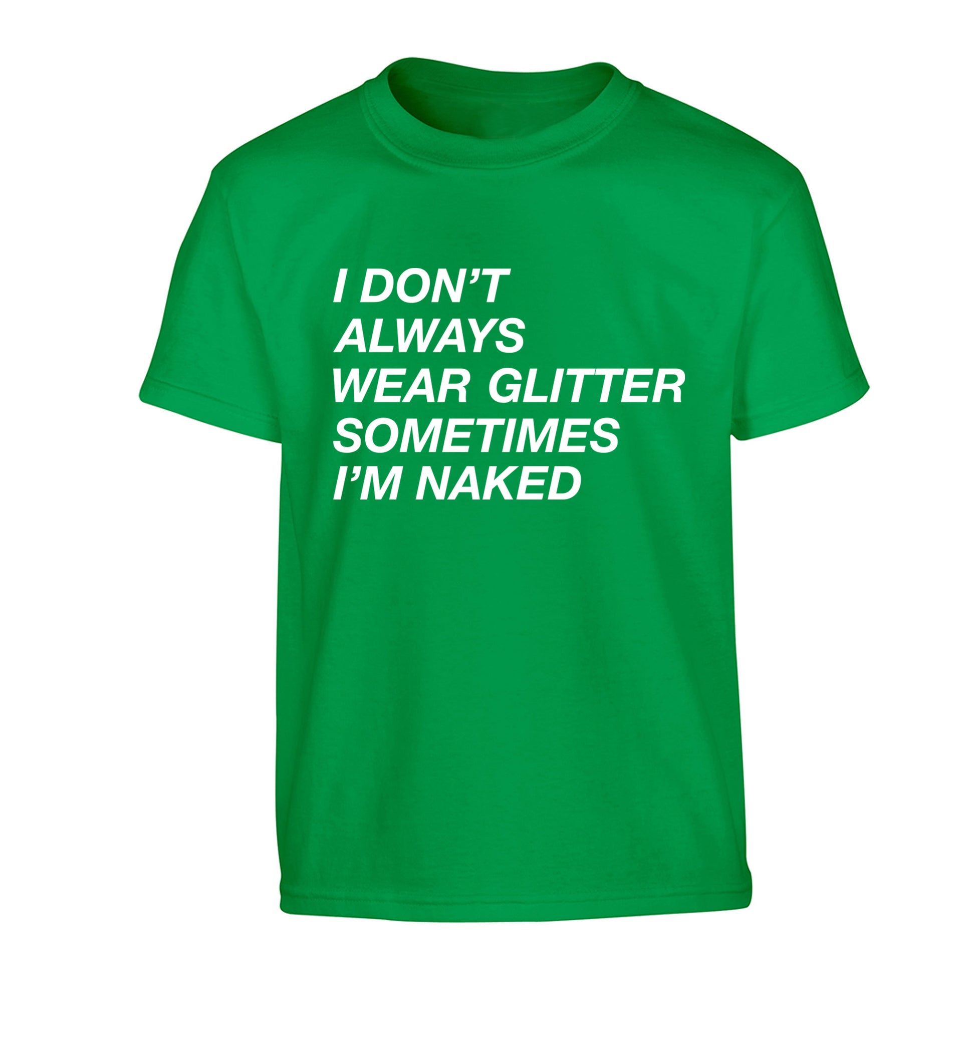 I don't always wear glitter sometimes I'm naked! Children's green Tshirt 12-13 Years