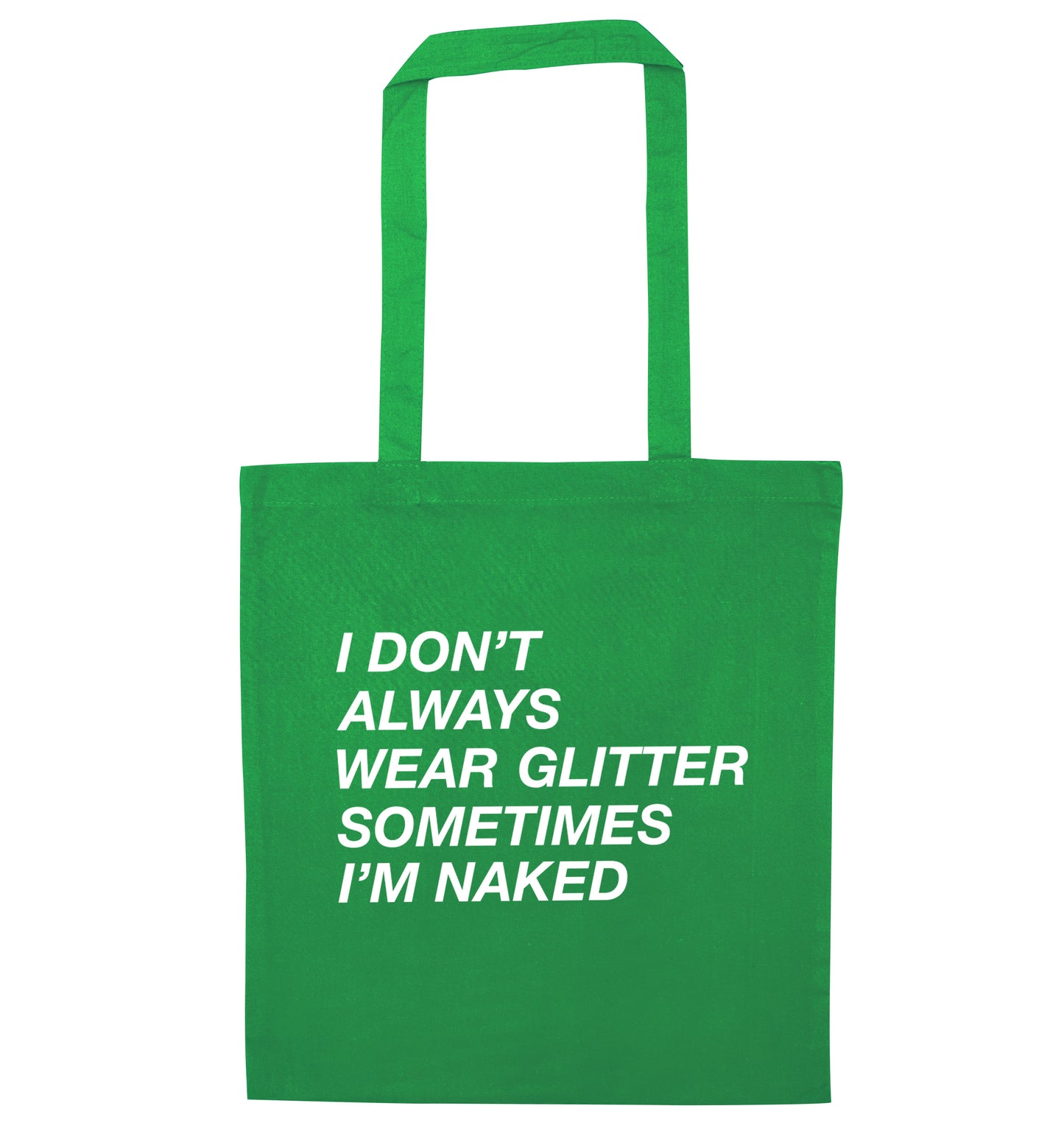 I don't always wear glitter sometimes I'm naked! green tote bag