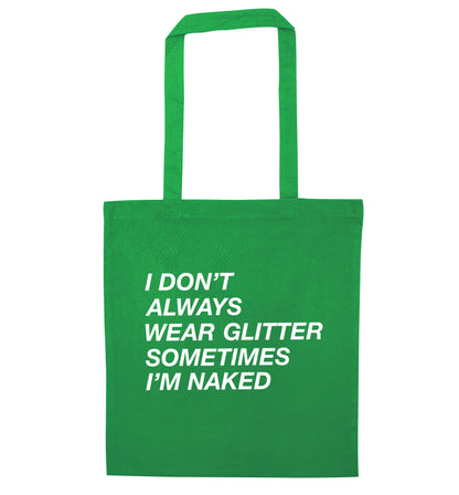 I don't always wear glitter sometimes I'm naked! green tote bag