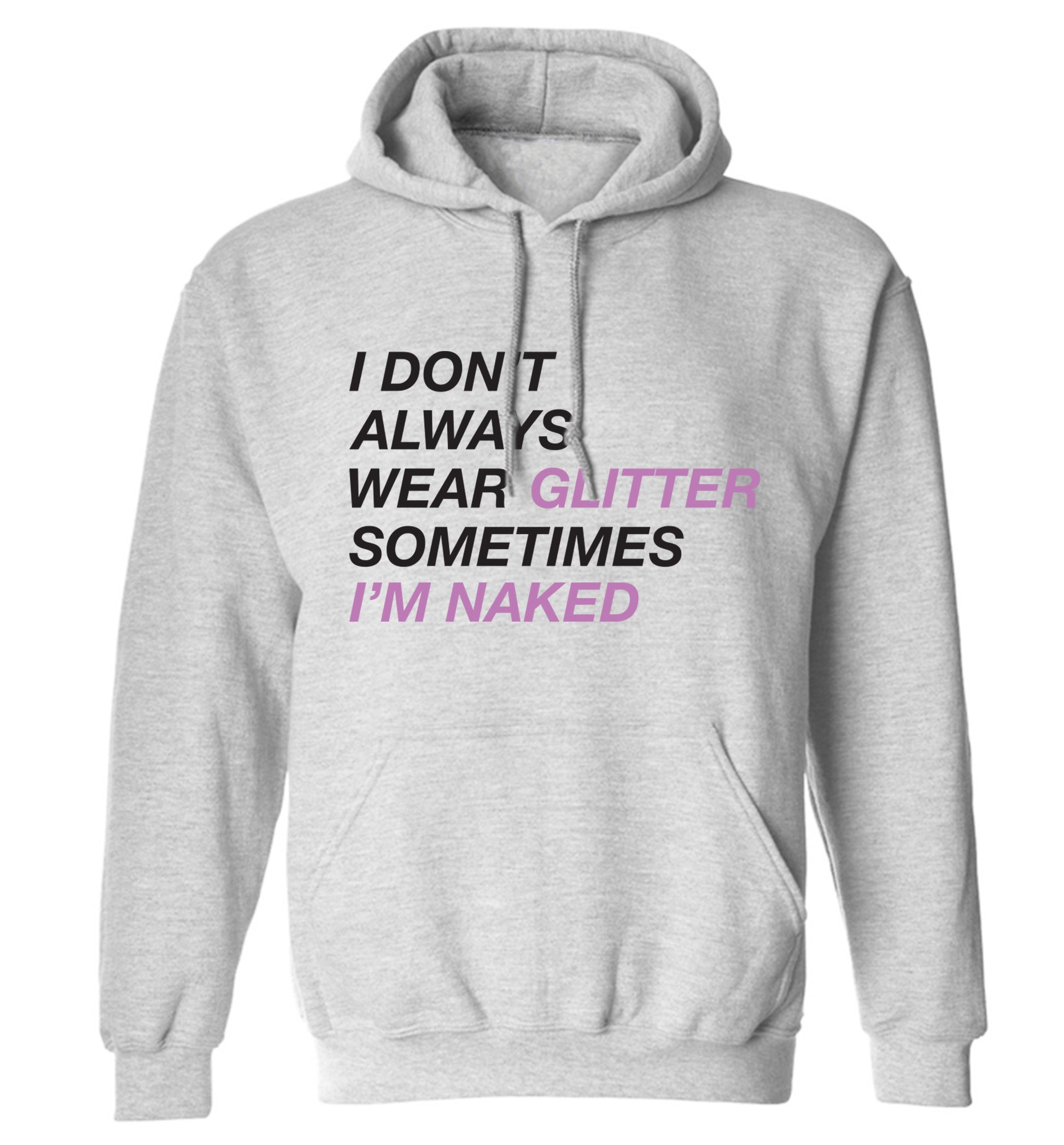 I don't always wear glitter sometimes I'm naked! adults unisex grey hoodie 2XL