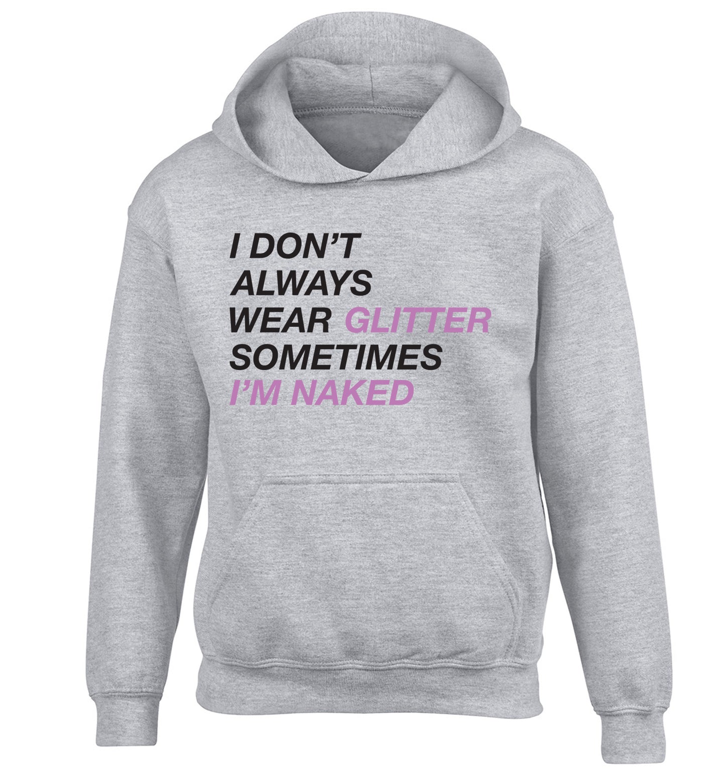 I don't always wear glitter sometimes I'm naked! children's grey hoodie 12-13 Years