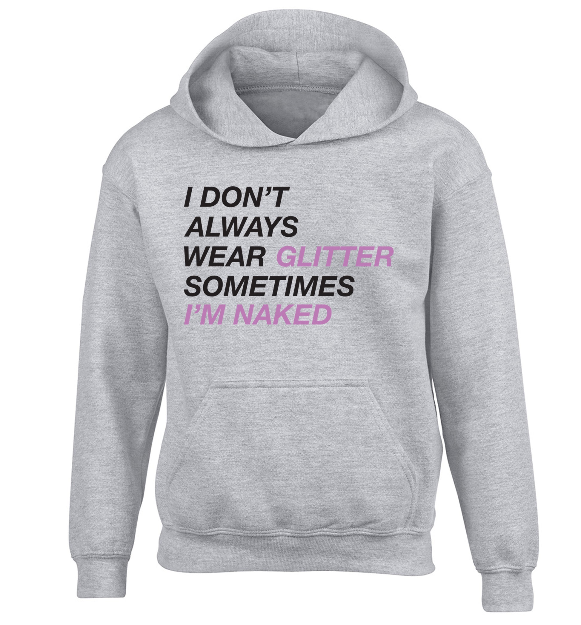 I don't always wear glitter sometimes I'm naked! children's grey hoodie 12-13 Years