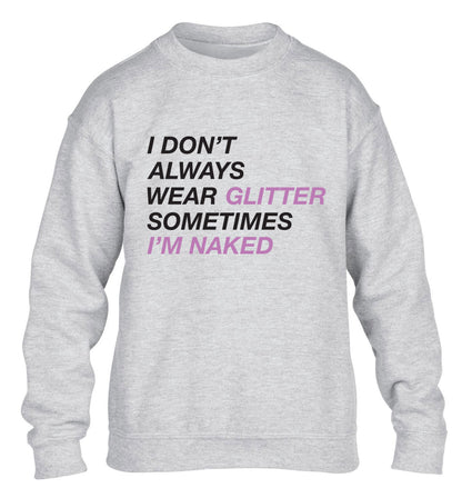 I don't always wear glitter sometimes I'm naked! children's grey sweater 12-13 Years