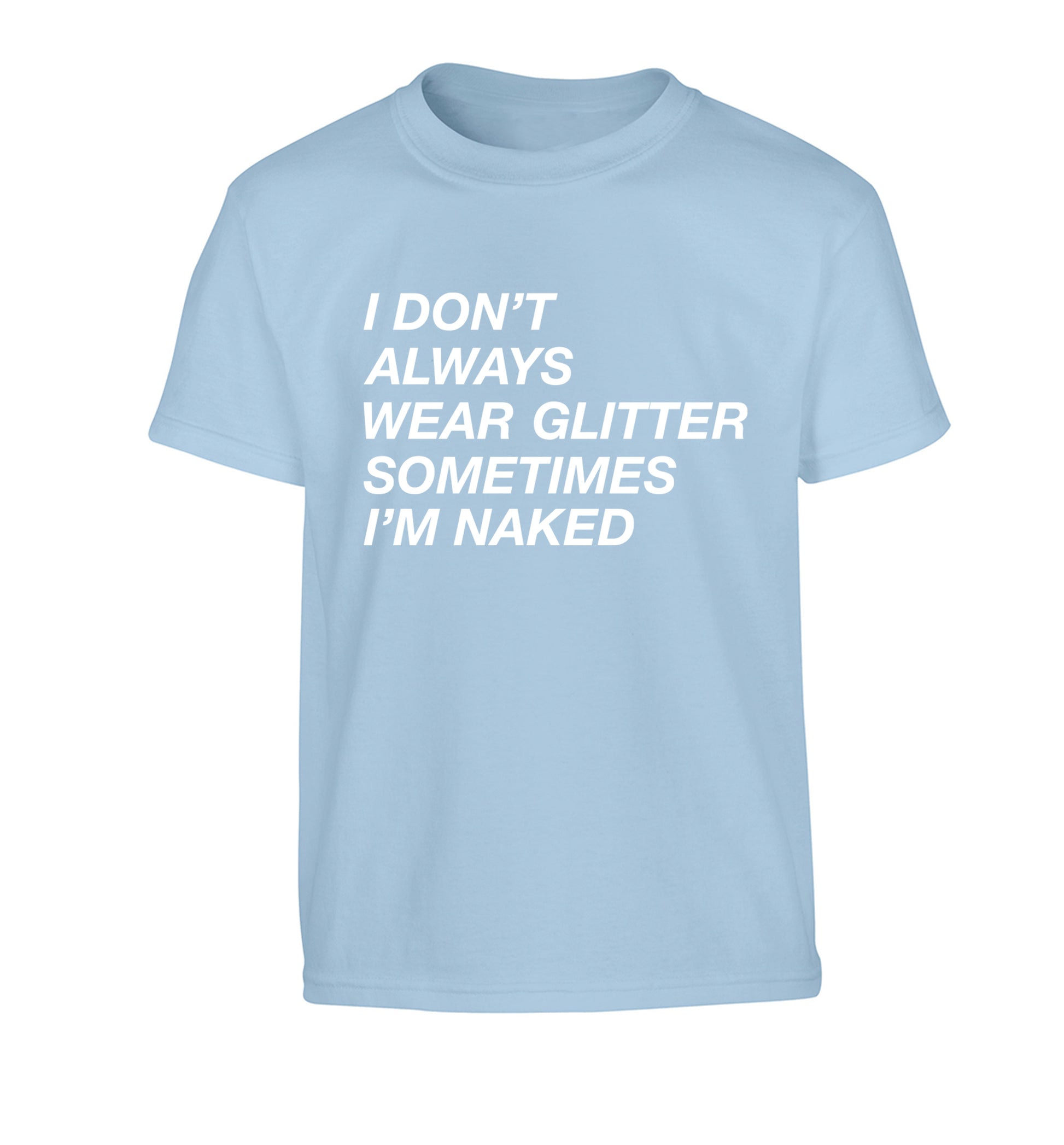I don't always wear glitter sometimes I'm naked! Children's light blue Tshirt 12-13 Years