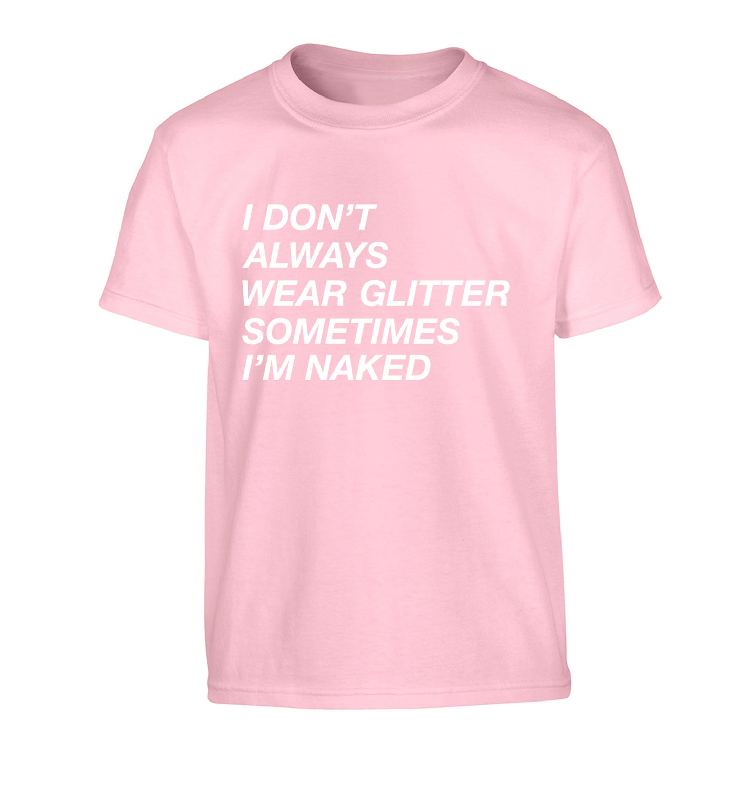I don't always wear glitter sometimes I'm naked! Children's light pink Tshirt 12-13 Years