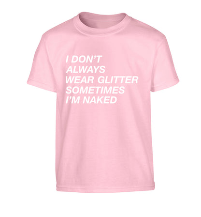 I don't always wear glitter sometimes I'm naked! Children's light pink Tshirt 12-13 Years