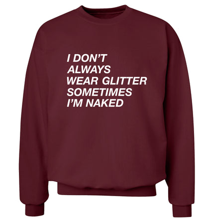 I don't always wear glitter sometimes I'm naked! Adult's unisex maroon Sweater 2XL