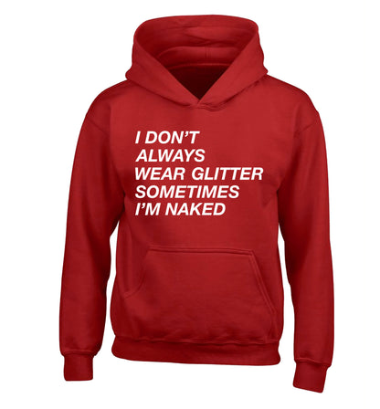 I don't always wear glitter sometimes I'm naked! children's red hoodie 12-13 Years