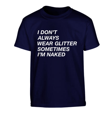 I don't always wear glitter sometimes I'm naked! Children's navy Tshirt 12-13 Years